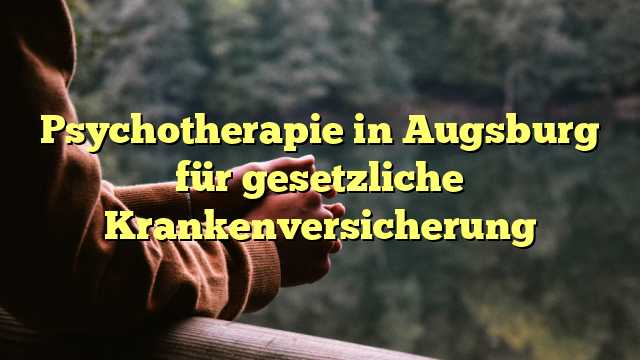 Psychotherapie in Augsburg für gesetzliche Krankenversicherung