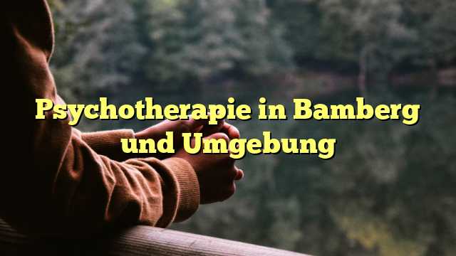 Psychotherapie in Bamberg und Umgebung
