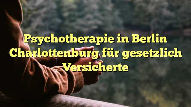 Psychotherapie in Berlin Charlottenburg für gesetzlich Versicherte
