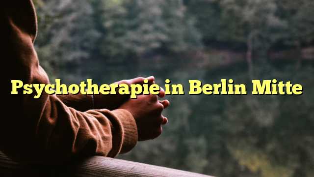 Psychotherapie in Berlin Mitte