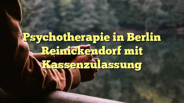 Psychotherapie in Berlin Reinickendorf mit Kassenzulassung