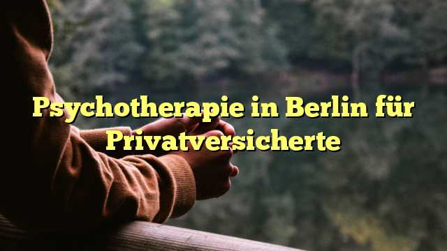 Psychotherapie in Berlin für Privatversicherte