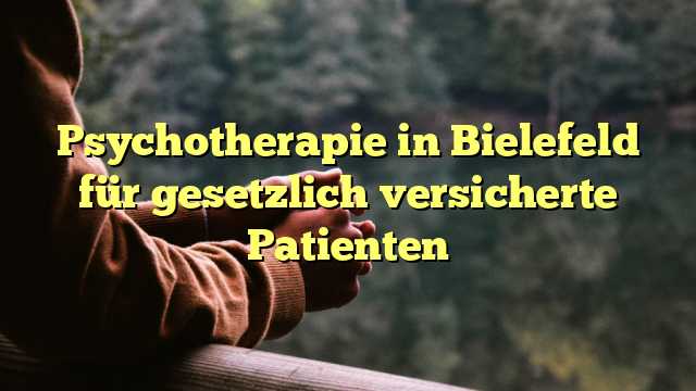 Psychotherapie in Bielefeld für gesetzlich versicherte Patienten