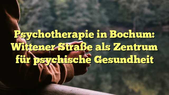 Psychotherapie in Bochum: Wittener Straße als Zentrum für psychische Gesundheit