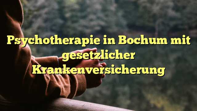 Psychotherapie in Bochum mit gesetzlicher Krankenversicherung