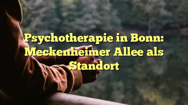 Psychotherapie in Bonn: Meckenheimer Allee als Standort