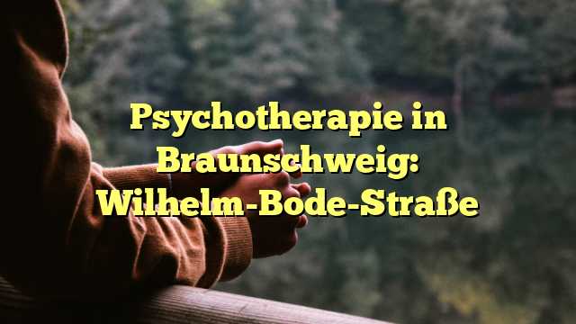 Psychotherapie in Braunschweig: Wilhelm-Bode-Straße