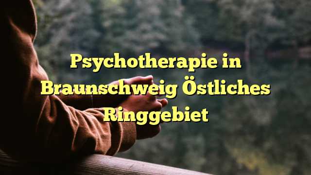 Psychotherapie in Braunschweig Östliches Ringgebiet