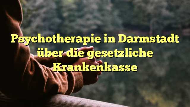 Psychotherapie in Darmstadt über die gesetzliche Krankenkasse