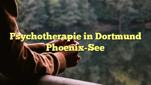 Psychotherapie in Dortmund Phoenix-See