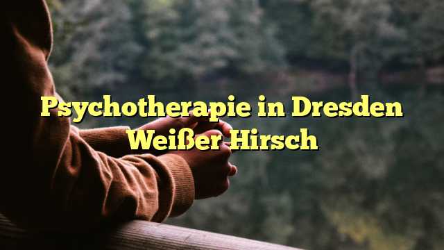 Psychotherapie in Dresden Weißer Hirsch