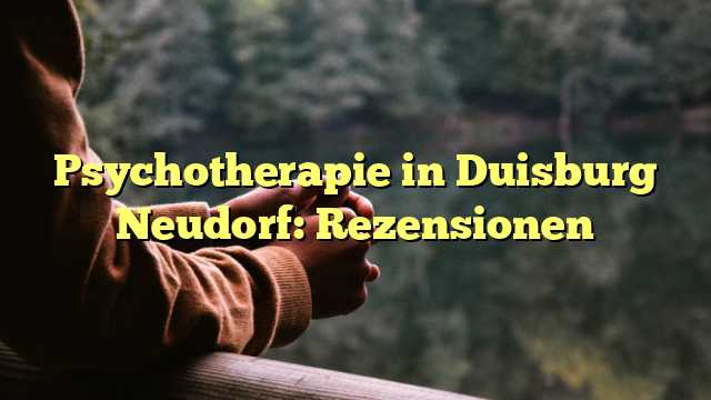 Psychotherapie in Duisburg Neudorf: Rezensionen