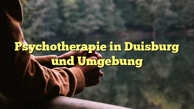 Psychotherapie in Duisburg und Umgebung