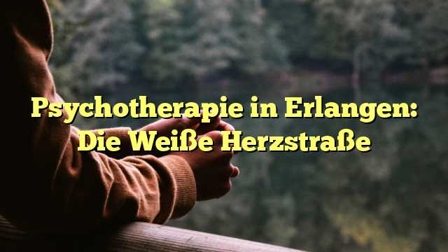 Psychotherapie in Erlangen: Die Weiße Herzstraße