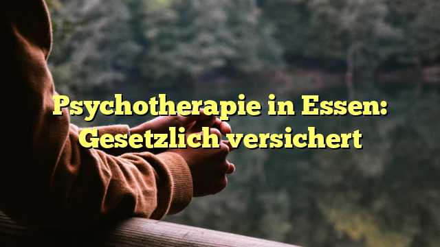 Psychotherapie in Essen: Gesetzlich versichert