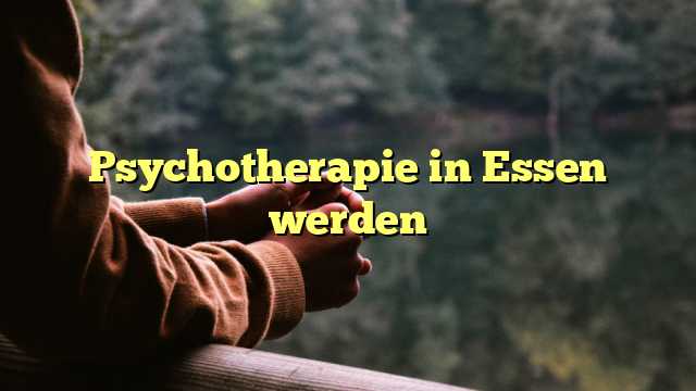Psychotherapie in Essen werden