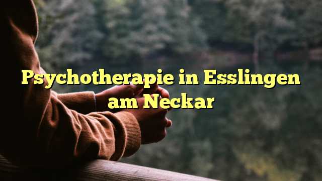 Psychotherapie in Esslingen am Neckar