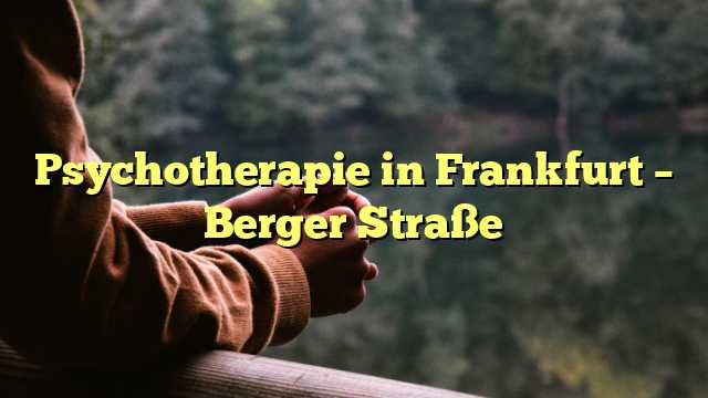 Psychotherapie in Frankfurt – Berger Straße