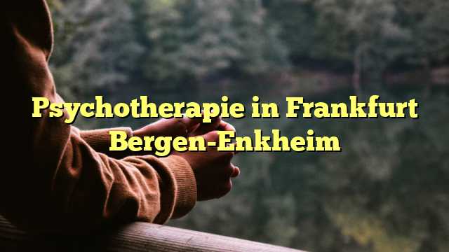 Psychotherapie in Frankfurt Bergen-Enkheim