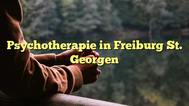 Psychotherapie in Freiburg St. Georgen