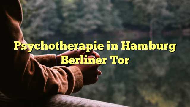 Psychotherapie in Hamburg Berliner Tor