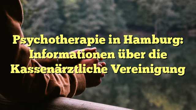 Psychotherapie in Hamburg: Informationen über die Kassenärztliche Vereinigung