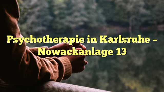 Psychotherapie in Karlsruhe – Nowackanlage 13