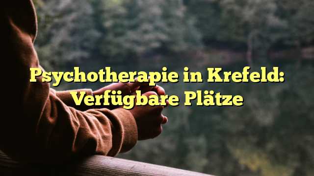 Psychotherapie in Krefeld: Verfügbare Plätze