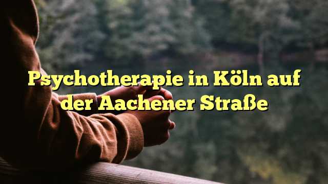 Psychotherapie in Köln auf der Aachener Straße