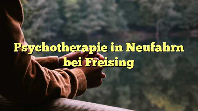 Psychotherapie in Neufahrn bei Freising