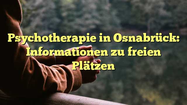 Psychotherapie in Osnabrück: Informationen zu freien Plätzen