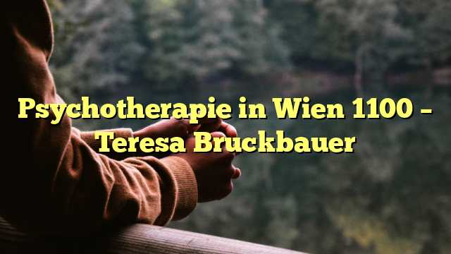 Psychotherapie in Wien 1100 – Teresa Bruckbauer