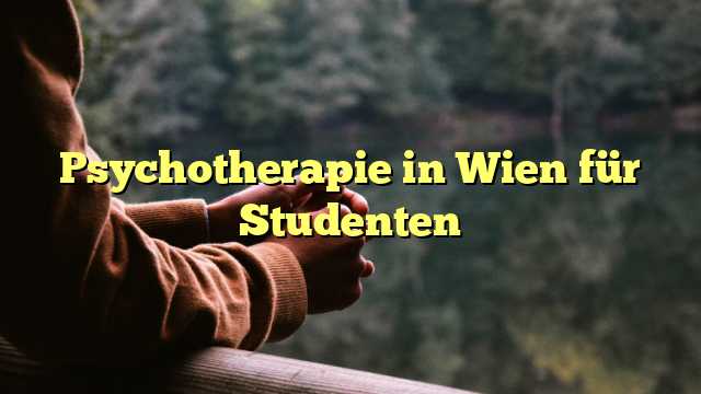 Psychotherapie in Wien für Studenten