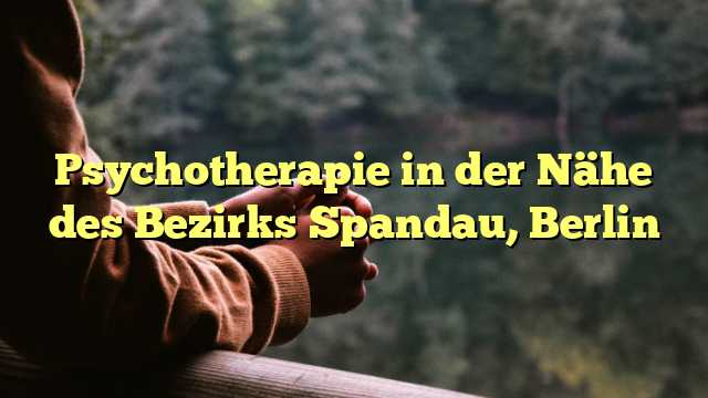 Psychotherapie in der Nähe des Bezirks Spandau, Berlin
