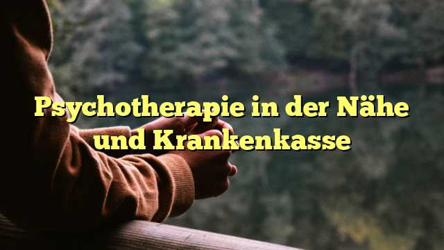 Psychotherapie in der Nähe und Krankenkasse