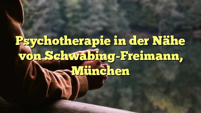 Psychotherapie in der Nähe von Schwabing-Freimann, München