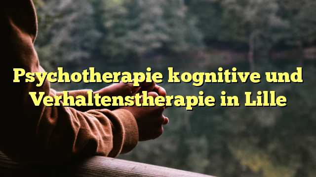 Psychotherapie kognitive und Verhaltenstherapie in Lille