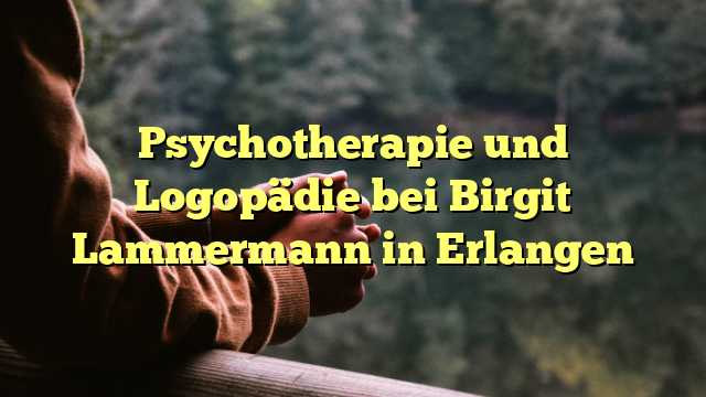 Psychotherapie und Logopädie bei Birgit Lammermann in Erlangen