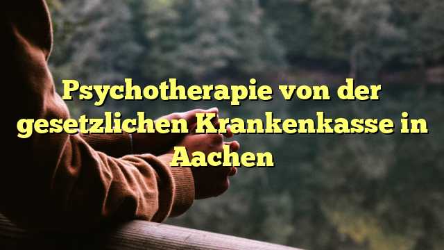 Psychotherapie von der gesetzlichen Krankenkasse in Aachen