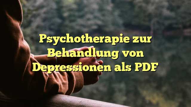 Psychotherapie zur Behandlung von Depressionen als PDF