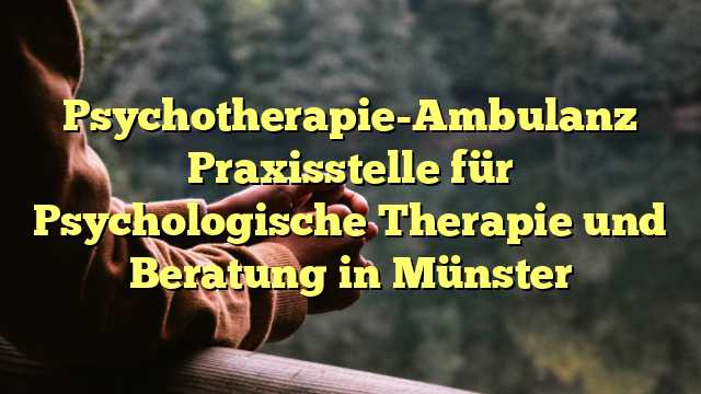 Psychotherapie-Ambulanz Praxisstelle für Psychologische Therapie und Beratung in Münster