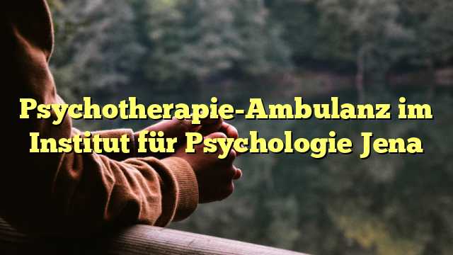 Psychotherapie-Ambulanz im Institut für Psychologie Jena