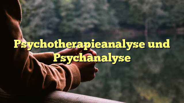 Psychotherapieanalyse und Psychanalyse