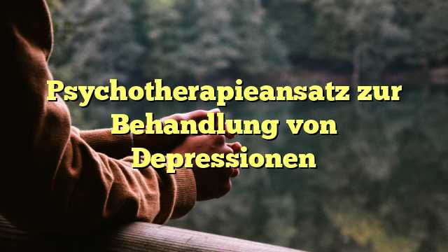 Psychotherapieansatz zur Behandlung von Depressionen