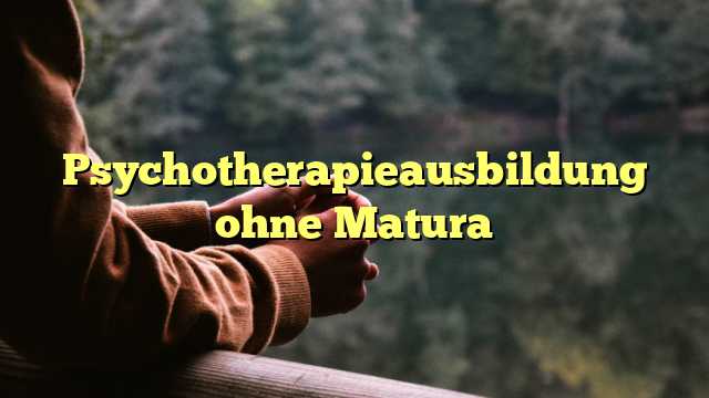 Psychotherapieausbildung ohne Matura