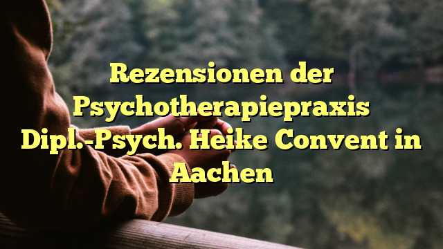 Rezensionen der Psychotherapiepraxis Dipl.-Psych. Heike Convent in Aachen