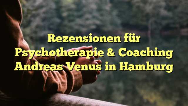 Rezensionen für Psychotherapie & Coaching Andreas Venus in Hamburg