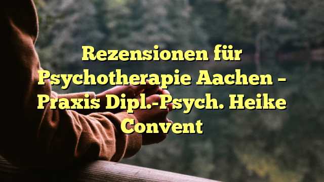 Rezensionen für Psychotherapie Aachen – Praxis Dipl.-Psych. Heike Convent