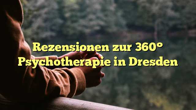 Rezensionen zur 360° Psychotherapie in Dresden