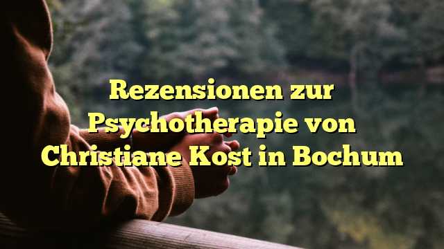 Rezensionen zur Psychotherapie von Christiane Kost in Bochum